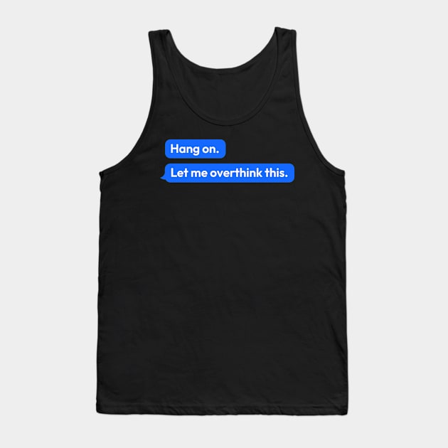 hang on let me overthink this Tank Top by Cerealbox Labs